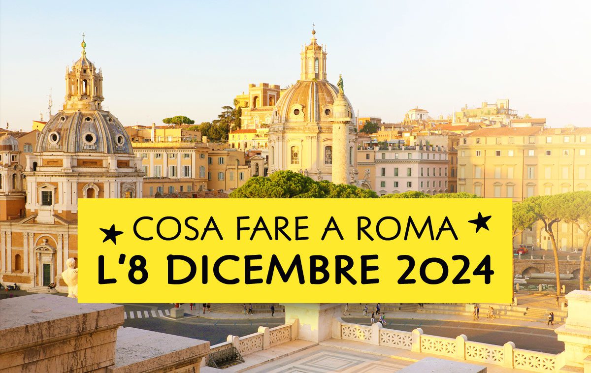 Cosa fare l'8 Dicembre 2024 a Roma