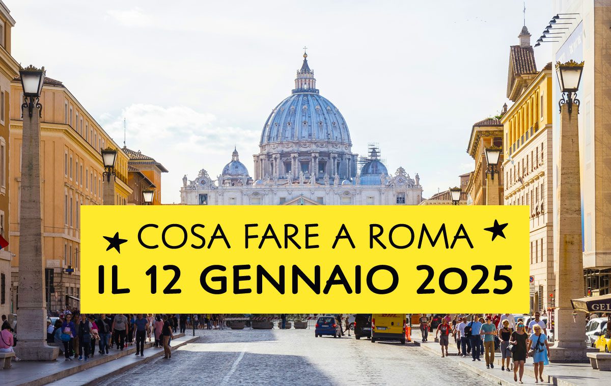 Cosa fare Domenica 12 Gennaio 2025 a Roma