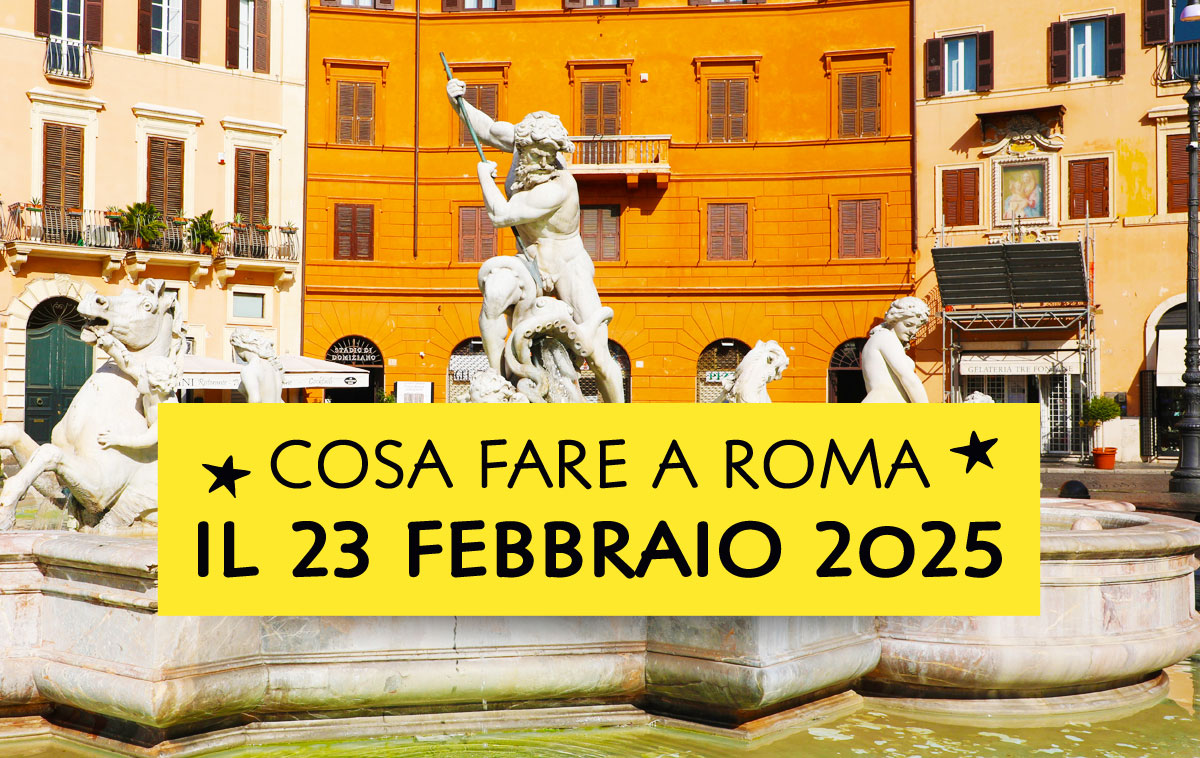 Cosa fare domenica 23 febbraio 2025 a Roma