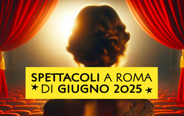 Spettacoli a Roma di Giugno 2025