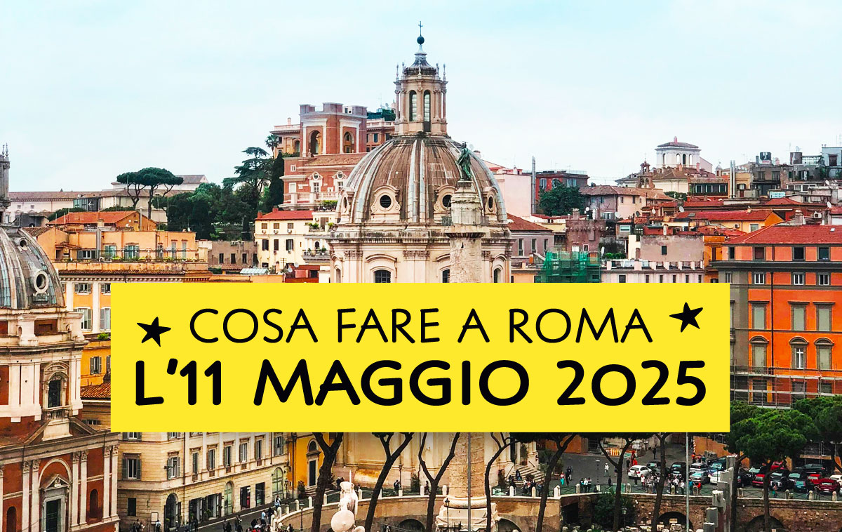 Cosa fare domenica 11 maggio 2025 a Roma