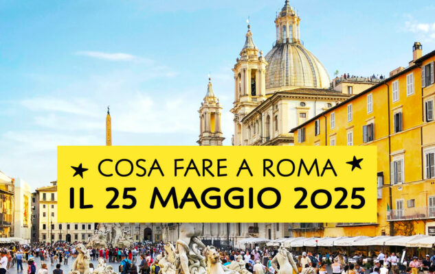 cosa-fare-domenica-25-maggio-2025-roma