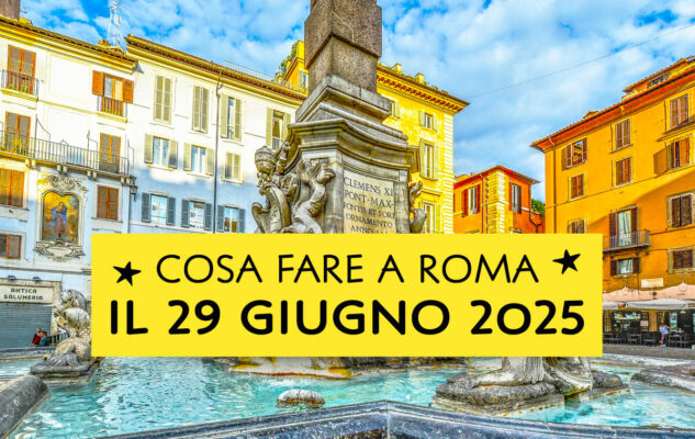 Cosa fare a Roma domenica 29 giugno 2025