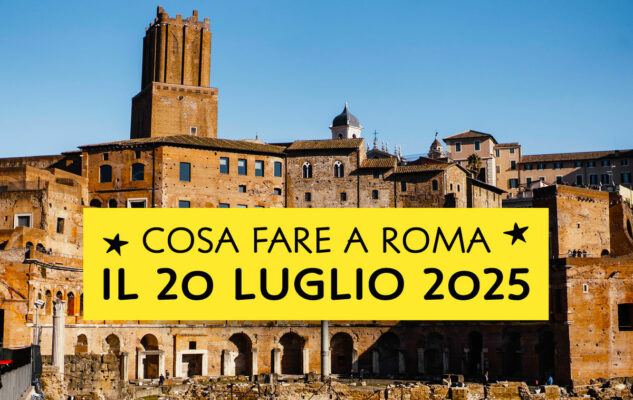 Cosa fare a Roma domenica 20 luglio 2025