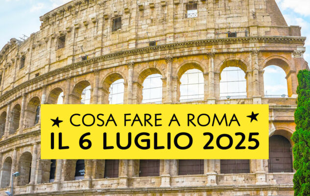 Cosa fare a Roma domenica 6 luglio 2025