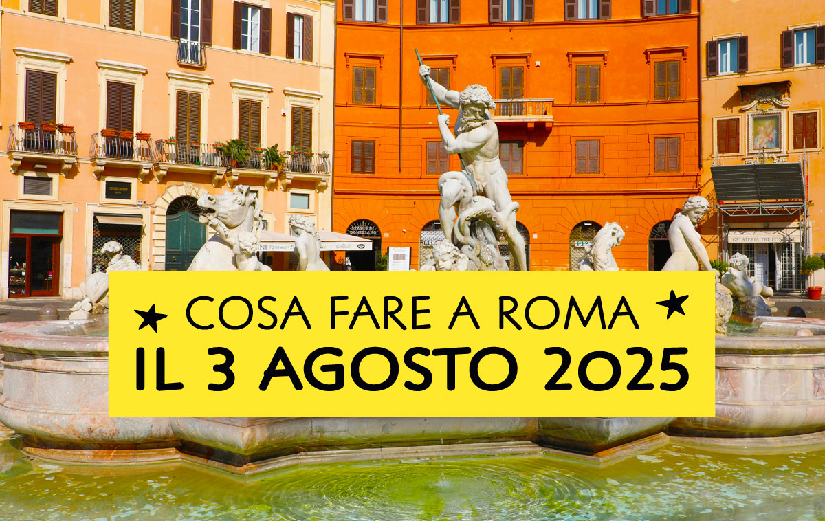 Cosa fare a Roma domenica 3 agosto 2025