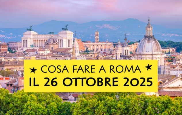 10 cose da fare domenica 26 ottobre 2025 a Roma (e dintorni)