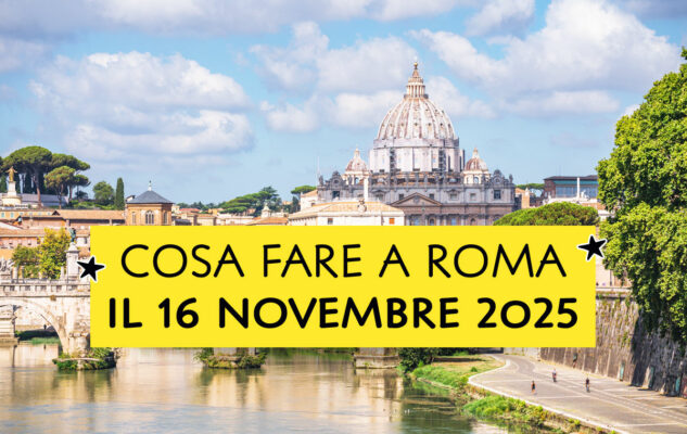 Cosa fare a Roma il 16 novembre 2025