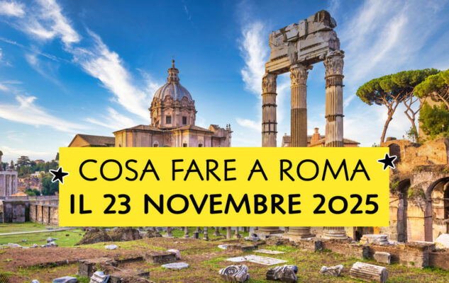 10 cose da fare a Roma (e dintorni) domenica 23 novembre 2025