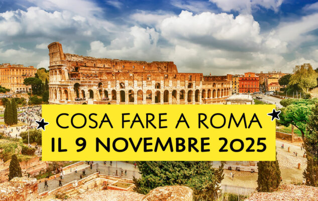 10 cose da fare a Roma (e dintorni) domenica 9 novembre 2025