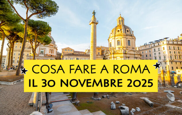 Cosa fare a Roma (e dintorni) domenica 30 novembre 2025