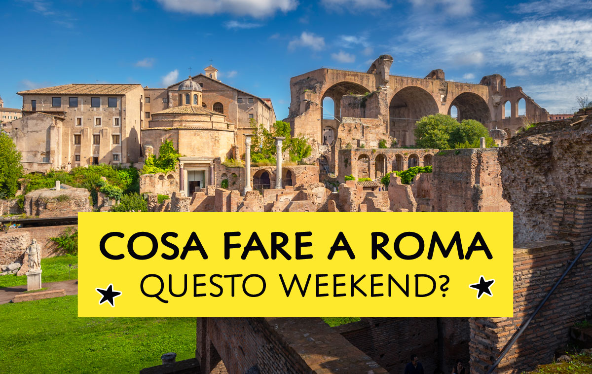 Cosa fare a Roma questo weekend?