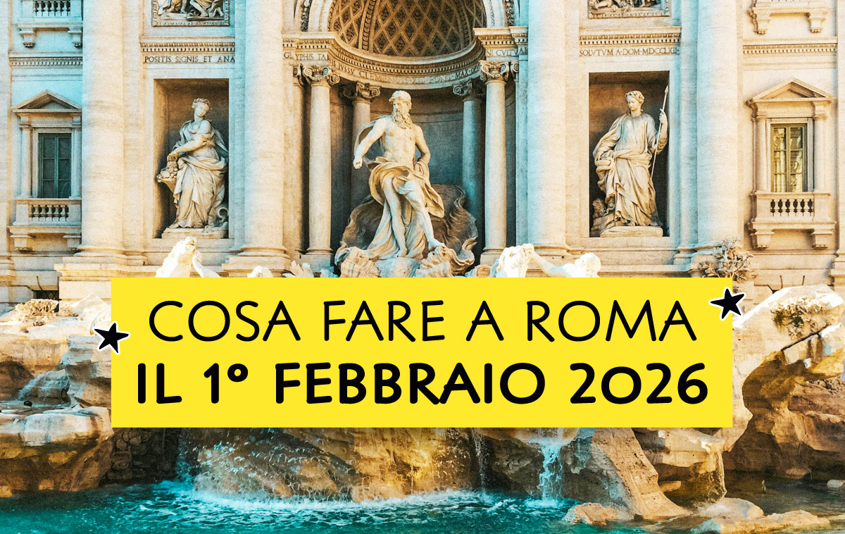 Cosa fare a Roma il 1° febbraio 2026
