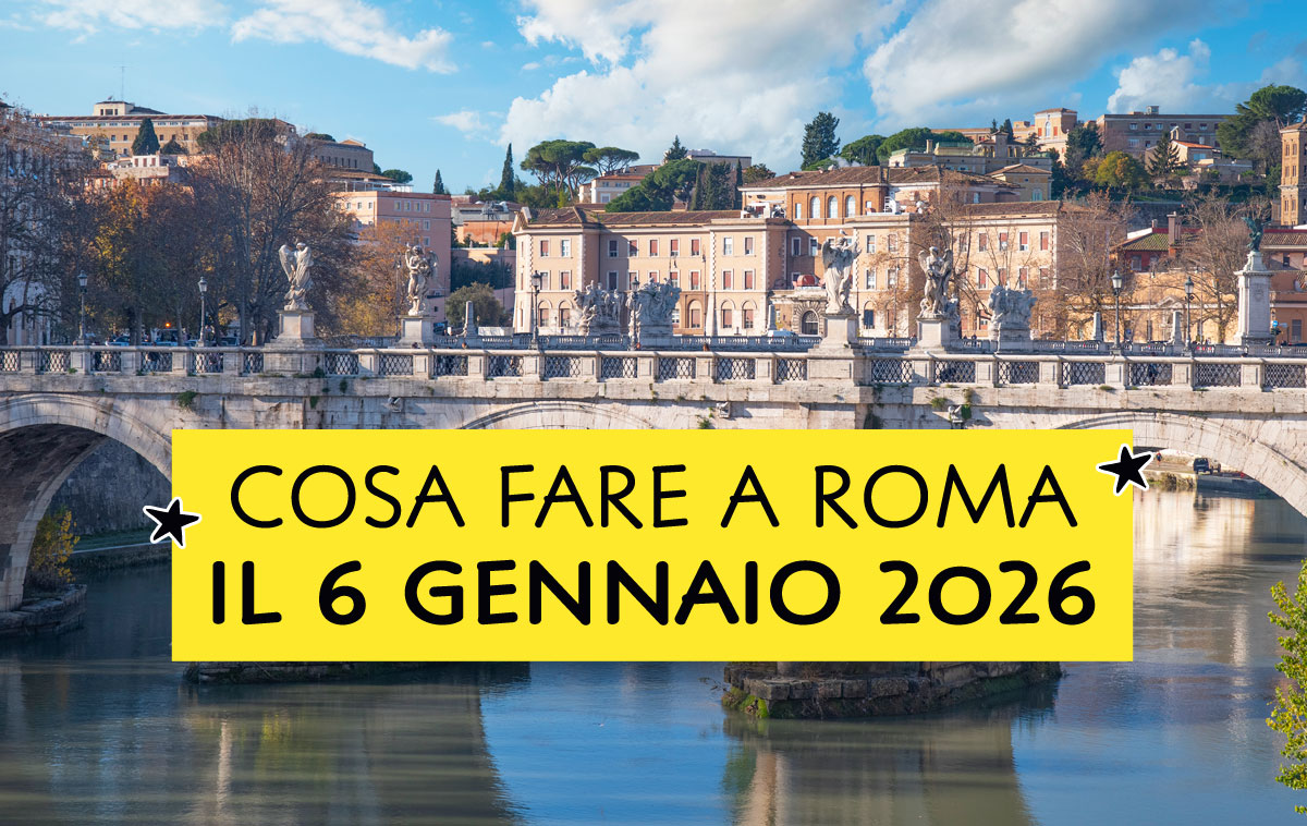 Cosa fare a Roma il 6 gennaio 2026