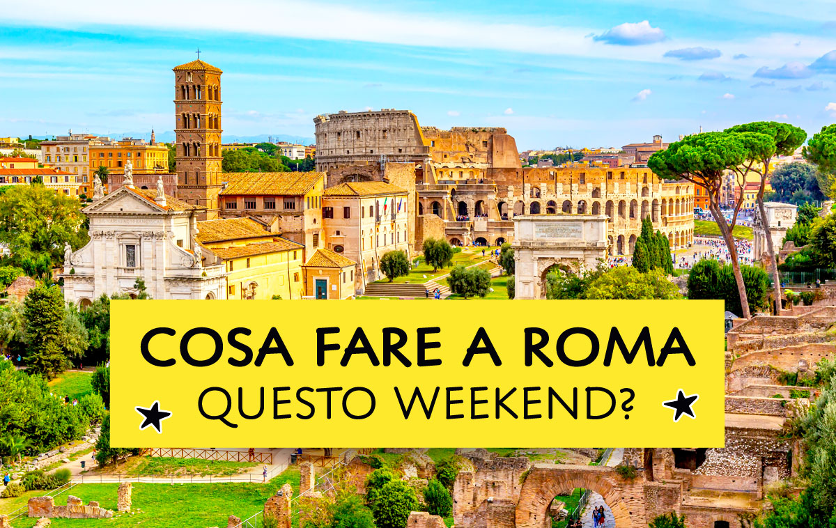 Cosa fare a Roma questo weekend?