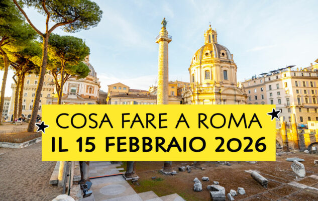 Cosa fare a Roma il 15 febbraio 2026