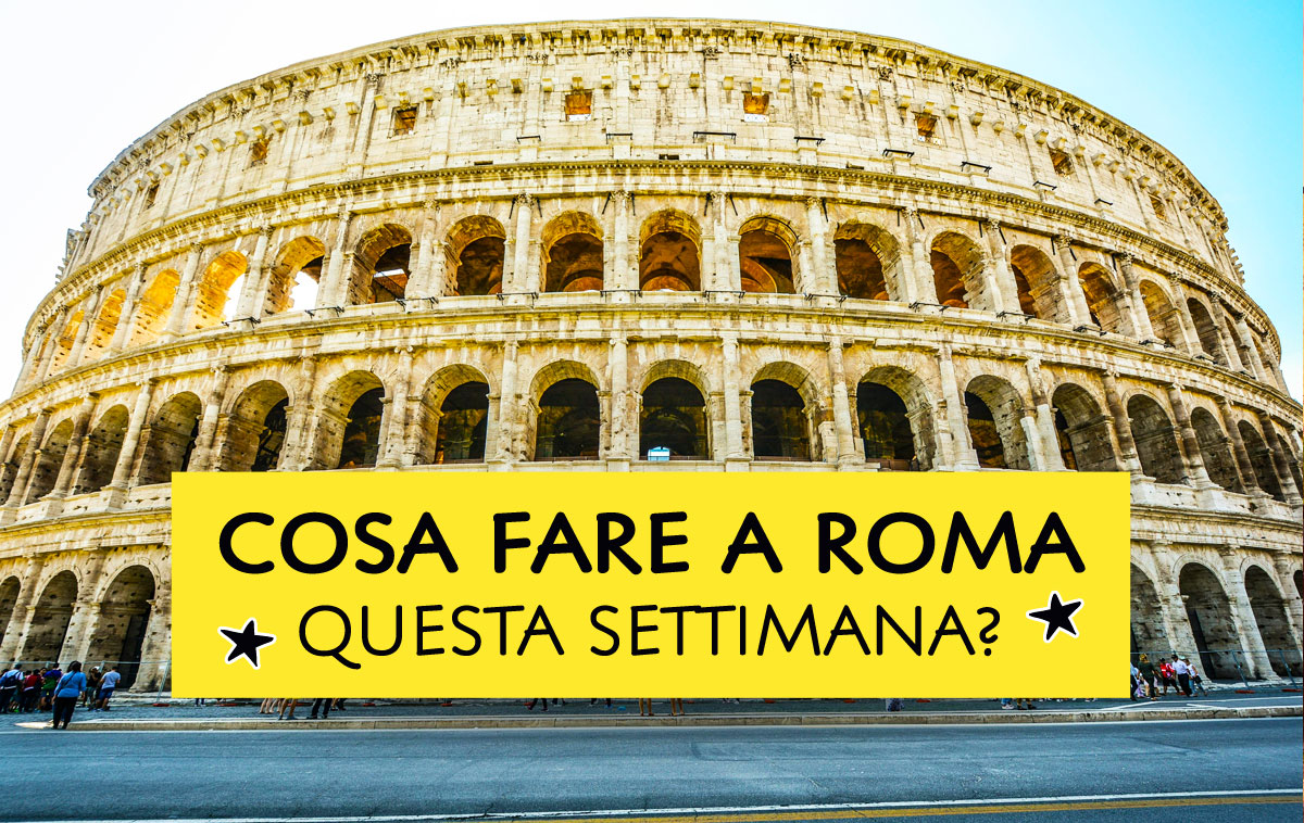 Cosa fare a Roma questa settimana?