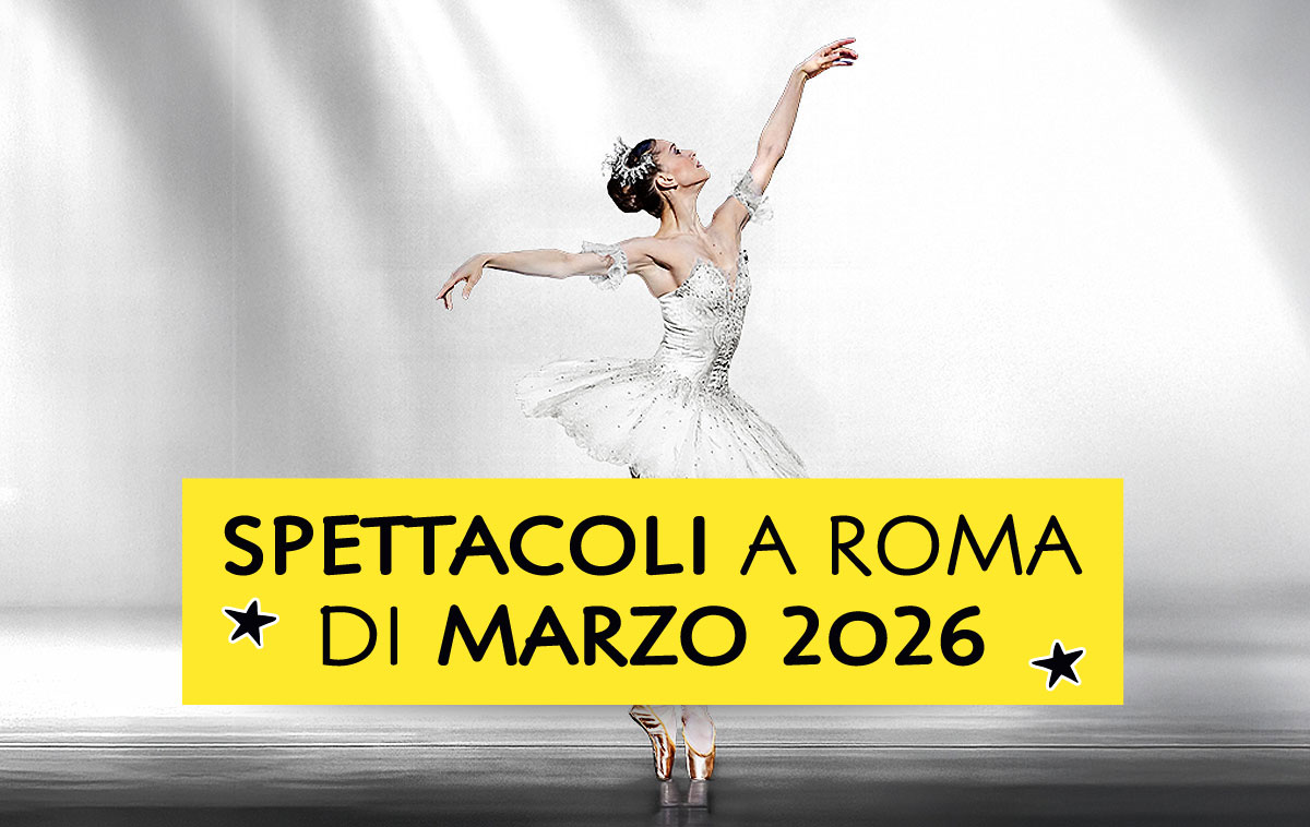Spettacoli a Roma di Marzo 2026