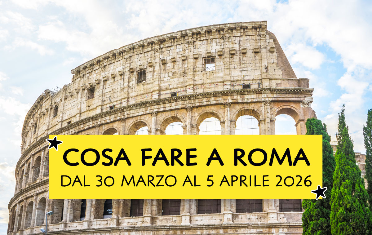 Cosa fare a Roma dal 30 marzo al 5 aprile 2026