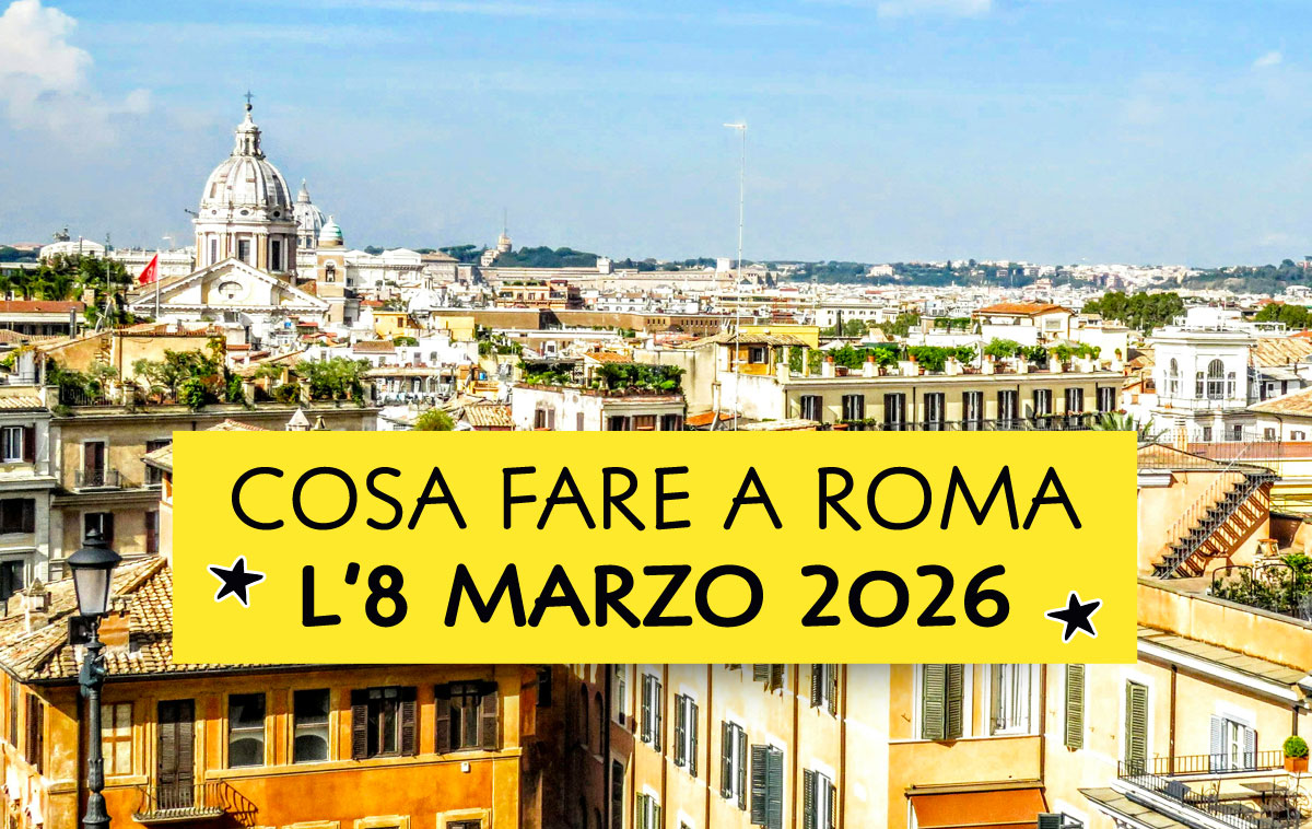 Cosa fare a Roma l'8 marzo 2026