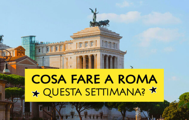 Cosa fare a Roma questa settimana?