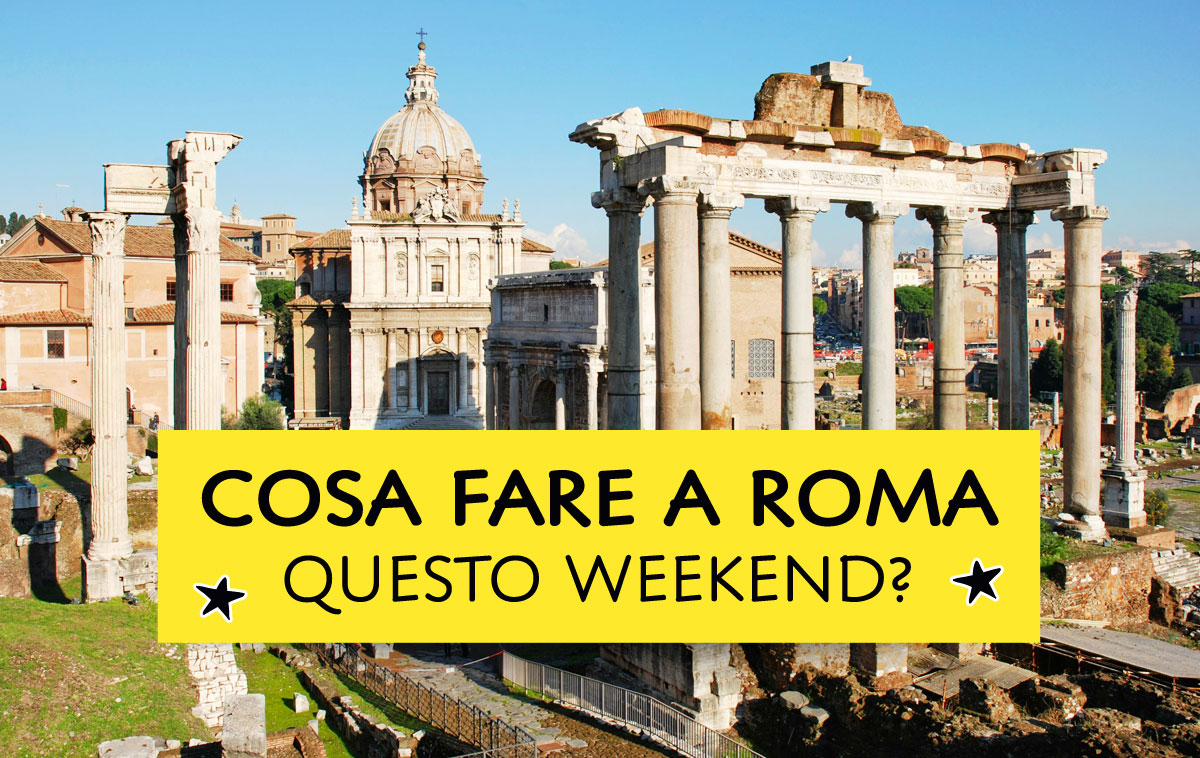 Cosa fare a Roma questo weekend?