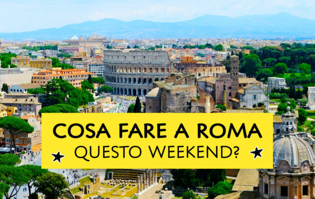 Cosa fare a Roma questo weekend?