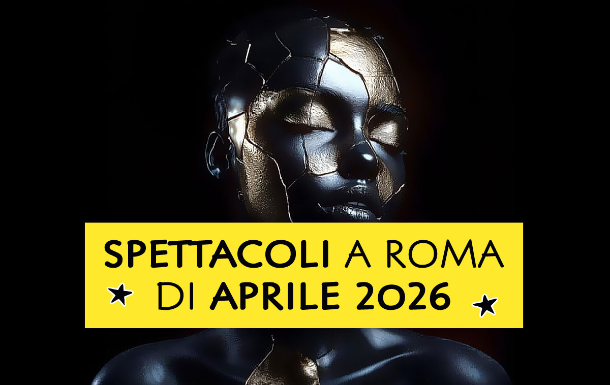Spettacoli a Roma di Aprile 2026