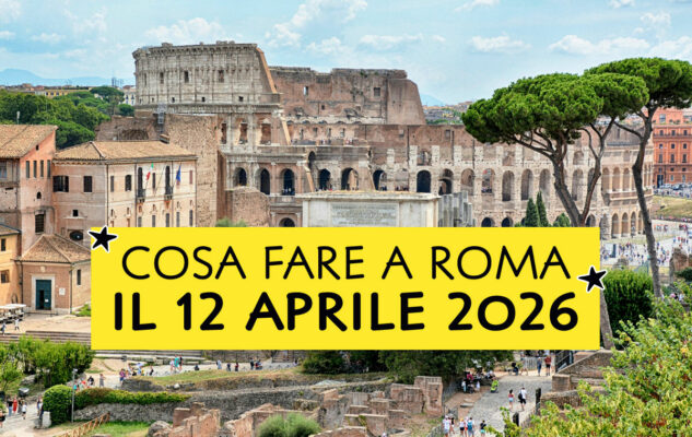 Cosa fare a Roma il 12 aprile 2026