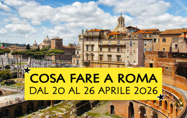 Cosa fare a Roma dal 20 al 26 aprile 2026
