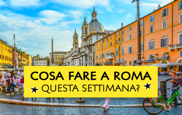 Cosa fare a Roma questa settimana?