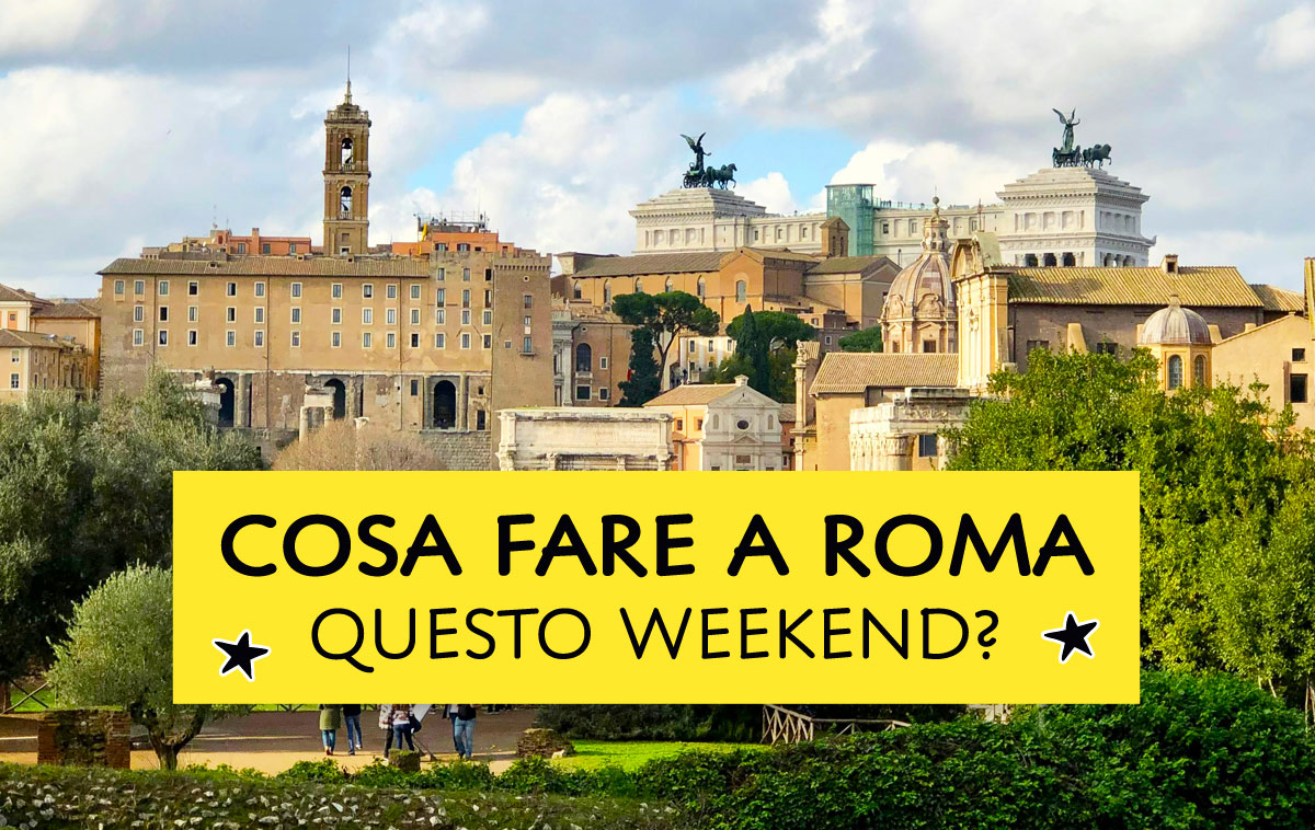 Cosa fare a Roma questo weekend?