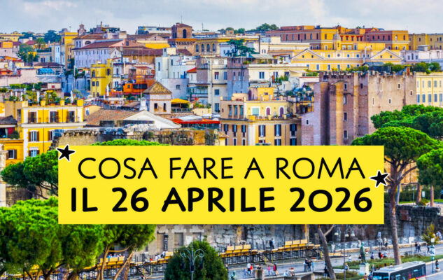 Cosa fare a Roma il 26 aprile 2026