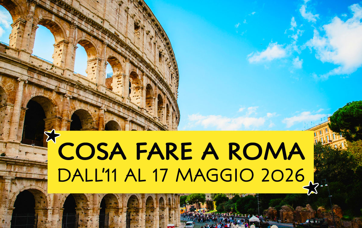 Cosa fare a Roma dall'11 al 17 maggio 2026