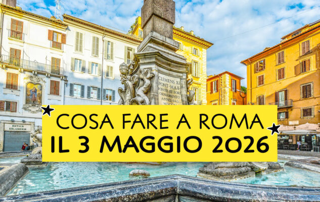Cosa fare a Roma il 3 maggio 2026