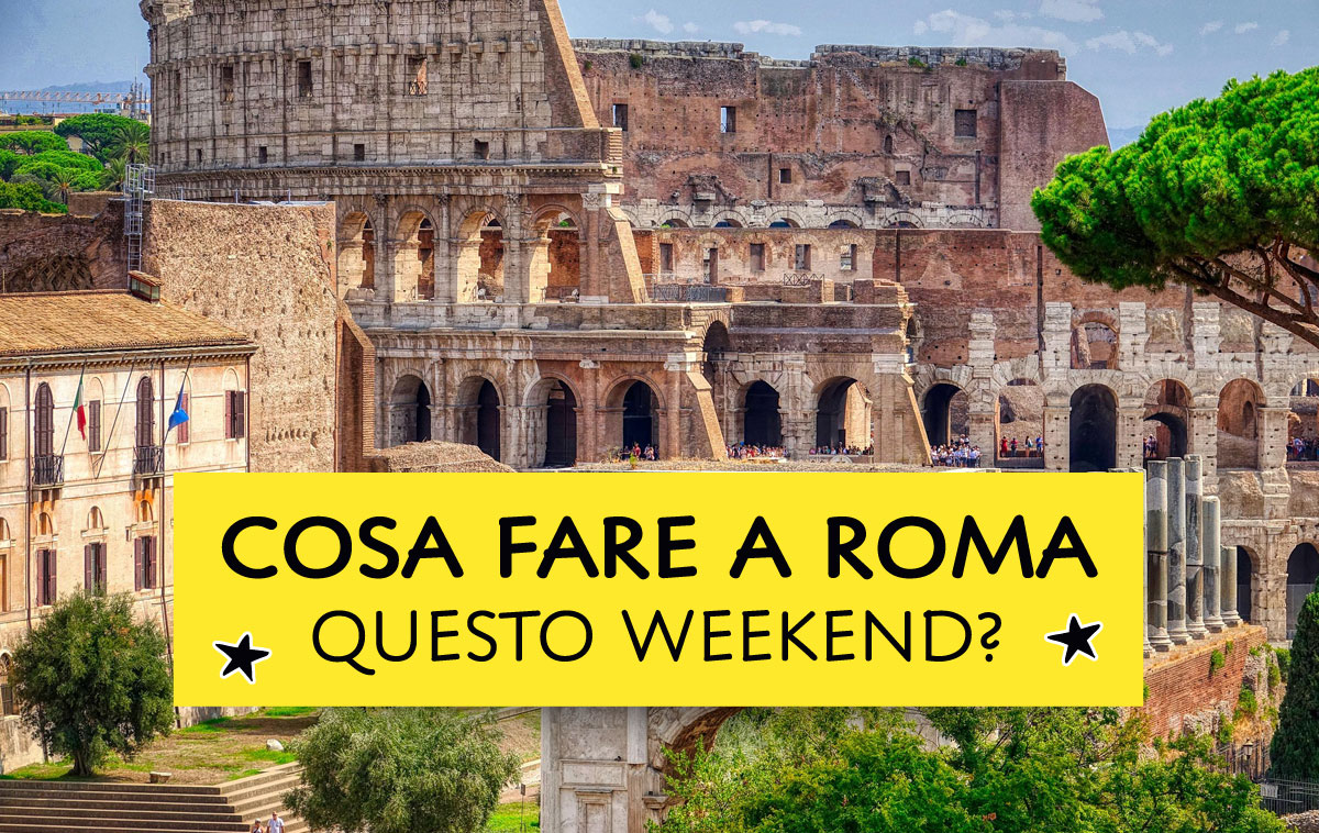 Cosa fare a Roma questo weekend?