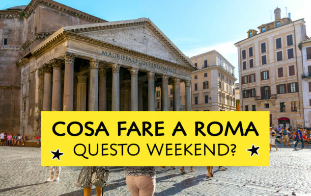 Cosa fare a Roma questo weekend?