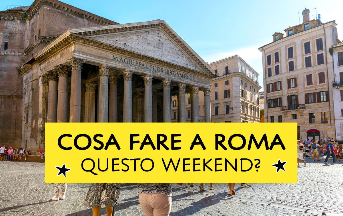 Cosa fare a Roma questo weekend?