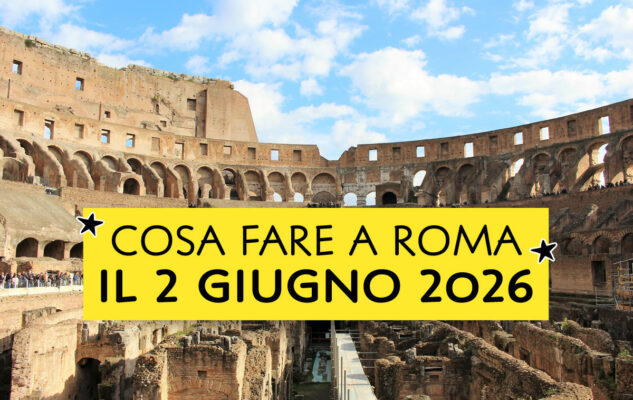 Cosa fare a Roma il 2 giugno 2026