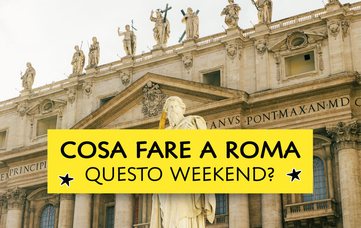 Cosa fare a Roma questo weekend?