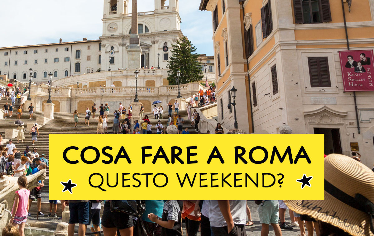 Cosa fare a Roma questo weekend?