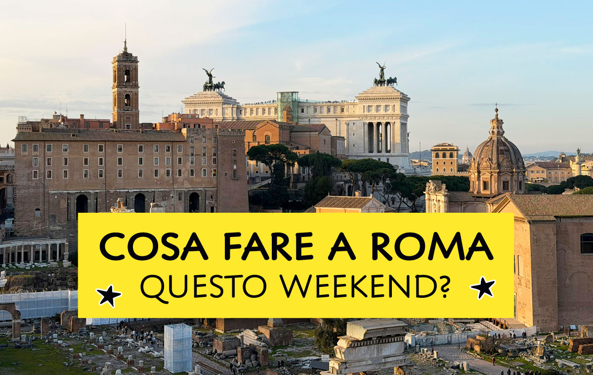 Cosa fare a Roma questo weekend?