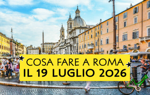Cosa fare a Roma il 19 luglio 2026