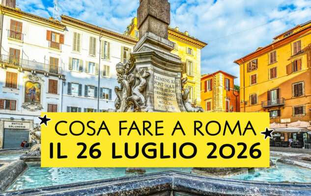 Cosa fare a Roma il 26 Luglio 2026