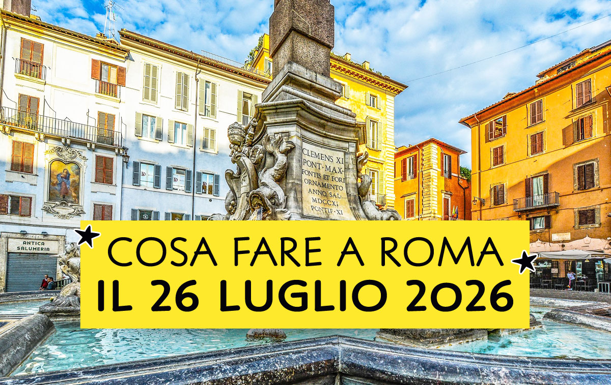 Cosa fare a Roma il 26 Luglio 2026