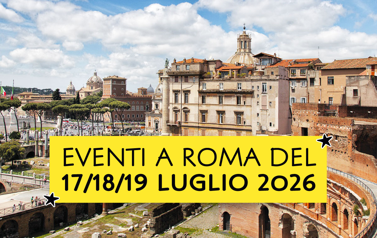 Eventi a Roma del 17/18/19 Luglio 2026