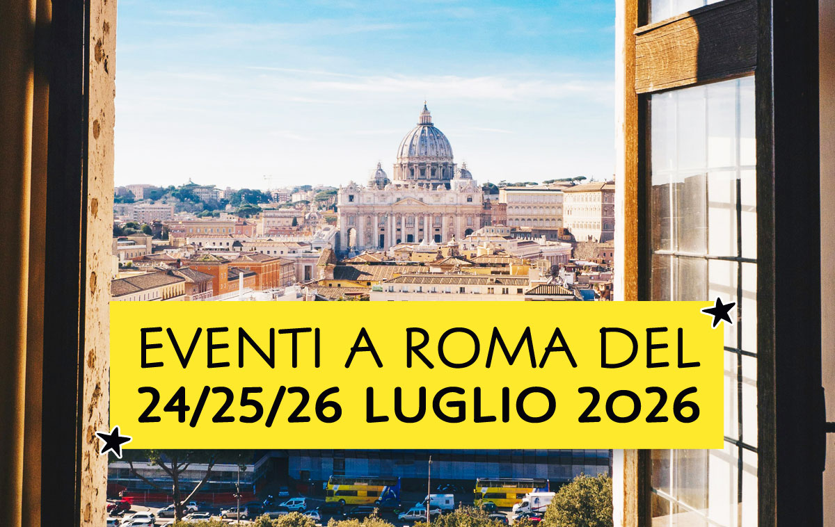 Eventi a Roma del 24/25/26 Luglio 2026