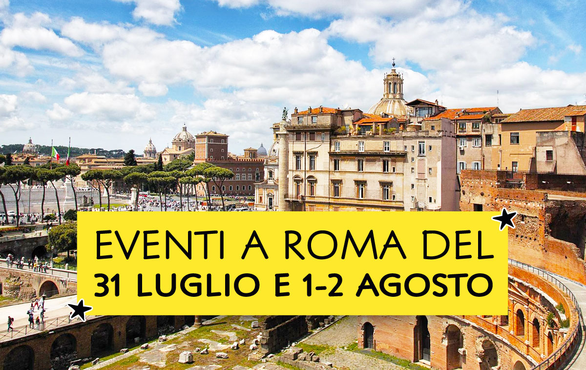 Eventi a Roma del 31 luglio e 1-2 agosto 2026