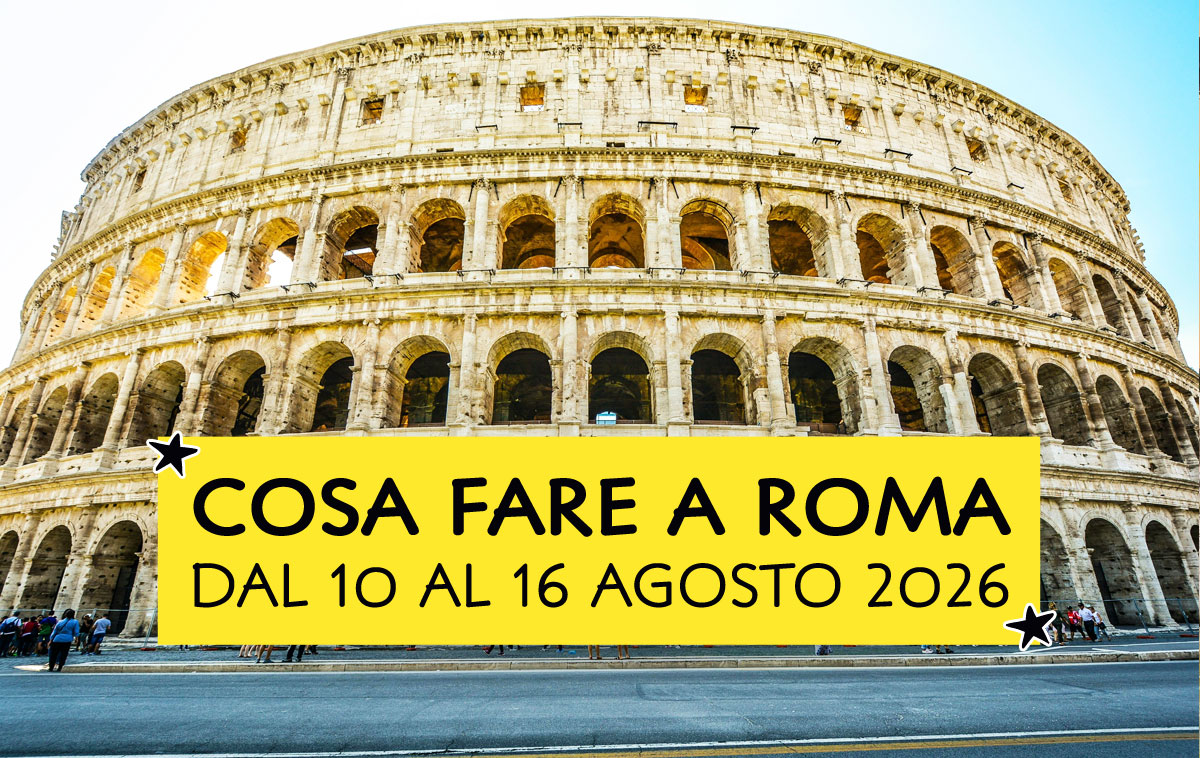 Cosa fare a Roma dal 10 al 16 agosto 2026