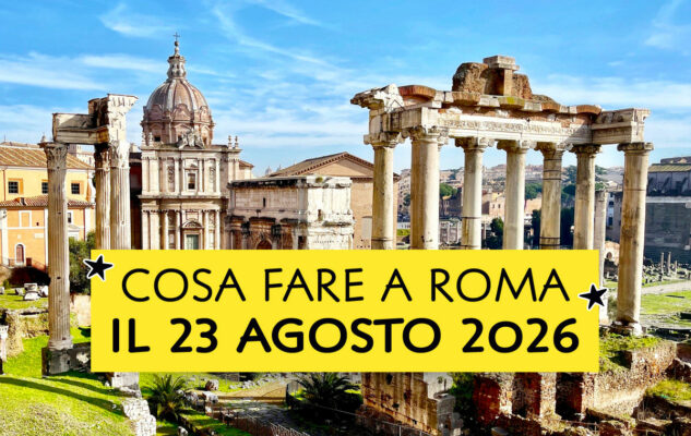 Cosa fare a Roma il 23 agosto 2026